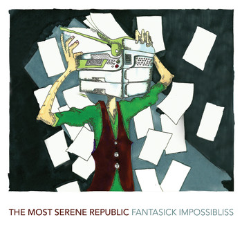 The Most Serene Republic - Fantastick Impossibliss