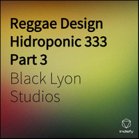 Black lyon Studios - Reggae Design Hidroponic 333, Pt. 3
