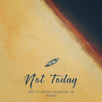 RnY featuring Edgar Sandoval Jr - Not Today (Remix)