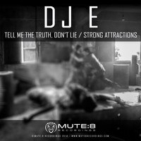 DJ E - Tell Me The Truth, Don't Lie / Strong Attractions (Original Mix)