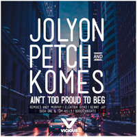 Jolyon Petch & Komes - Ain't Too Proud To Beg