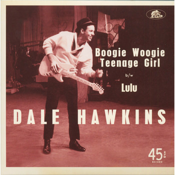 Dale Hawkins - Boogie Woogie Teenage Girl / Lulu