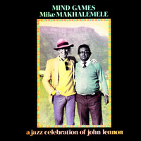 Mike Makhalemele - Mind Games - A Jazz Celebration of John Lennon