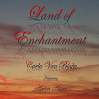 Carla Van Blake - Land of Enchantment (feat. Arlen Asher)