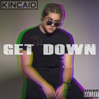 Kincaid - Get Down (Explicit)