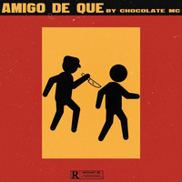 Chocolate MC - Amigo de Que (Explicit)