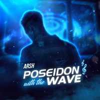 Arsh - Pwtw (Poseidon with the Wave)