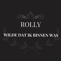 Rolly - Wilde Dat Ik Binnen Was