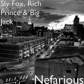 Sly Fox, Rich Prince, and Big Jack - Nefarious (Explicit)