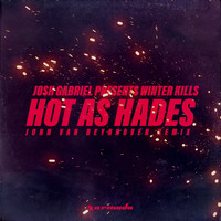 Josh Gabriel Presents Winter Kills - Hot As Hades (Jorn van Deynhoven Remix)