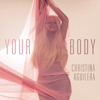Christina Aguilera - Your Body (Remixes)