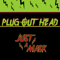 Plug Out Head - Just a Mask (Explicit)