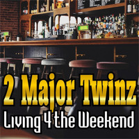 2 Major Twinz - Living 4 the Weekend