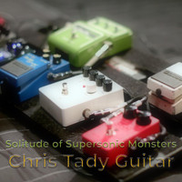 Chris Tady Guitar - Solitude of Supersonic Monsters