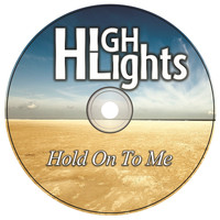 Highlights - Hold On To Me