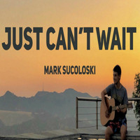 Mark Sucoloski - Just Can't Wait (Explicit)