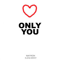 Wayron - Only You (feat. Elena Moriy)