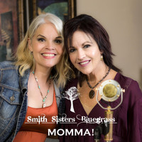 Smith Sisters Bluegrass - Momma!