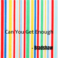 Bradshaw - Can You Get Enough