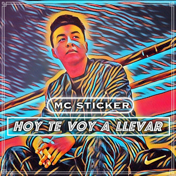 MC Sticker - Hoy Te Voy a Llevar
