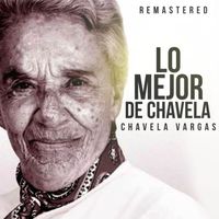 Chavela Vargas - Lo mejor de Chavela (Remastered)