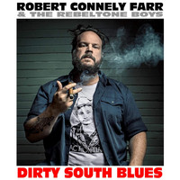 Robert Connely Farr & the Rebeltone Boys - Dirty South Blues (Explicit)