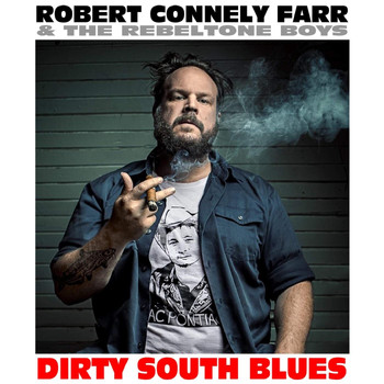 Robert Connely Farr & the Rebeltone Boys - Dirty South Blues (Explicit)