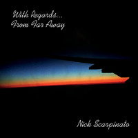 Nick Scarpinato - With Regards... from Far Away