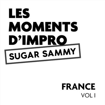 Sugar Sammy - Les moments d'impro France, Vol. I (Explicit)