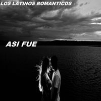 Los Latinos Romanticos - Asi Fue
