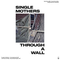 Single Mothers - Through a Wall (Explicit)