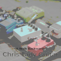 Chris Tady Guitar - A Walk Backwards