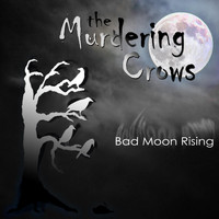 The Murdering Crows - Bad Moon Rising