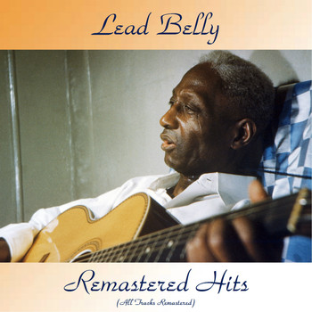 Lead Belly - Remastered Hits (All Tracks Remastered)