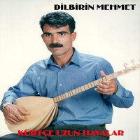 Dilbirin Mehmet - Kürtçe Uzun Havalar
