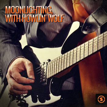 Howlin' Wolf - Moonlighting, with Howlin' Wolf (Explicit)