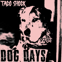 Taco Shock - Dog Days (Explicit)