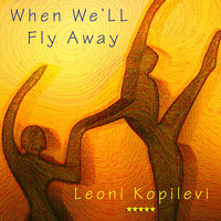 Leoni Kopilevi - When We'll Fly Away