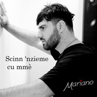 Mariano - Scinn 'nzieme cu mmè