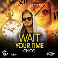 Chico - Wait Your Time (Explicit)