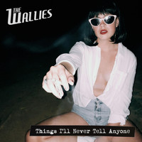 The Wallies - Things I'll Never Tell Anyone (Explicit)