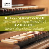 David Goode - Johann Sebastian Bach: The Complete Organ Works Vol. 9 – Trinity College Chapel, Cambridge