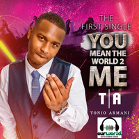 Tonio Armani - You Mean the World 2 Me