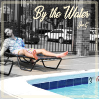 Joe G - By the Water (Explicit)