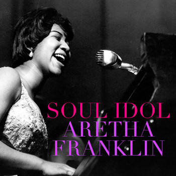 Aretha Franklin - Soul Idol Aretha Franklin