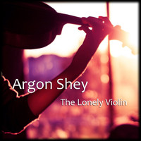 Argon Shey - The Lonely Violin