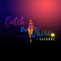 Sayonne - Catch Dis Whine