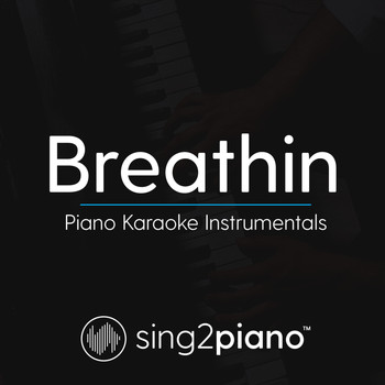 Sing2Piano - Breathin (Piano Karaoke Instrumentals)