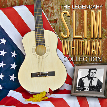 Slim Whitman - The Legendary Slim Whitman Collection