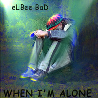 Elbee Bad - When I'm Alone